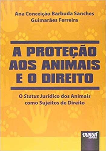 A Proteção aos Animais e o Direito: O Status Jurídico dos Animais como Sujeitos de Direito