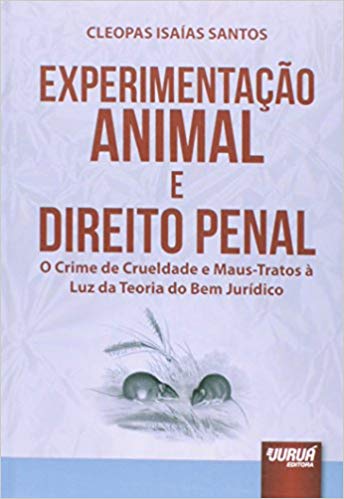 Experimentação Animal e Direito Penal: O Crime de Crueldade e Maus-Tratos à Luz da Teoria do Bem Jurídico